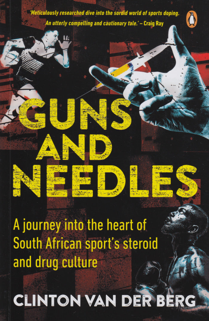 GUNS AND NEEDLES, a journey into the heart of South African sport's steroid and drug culture