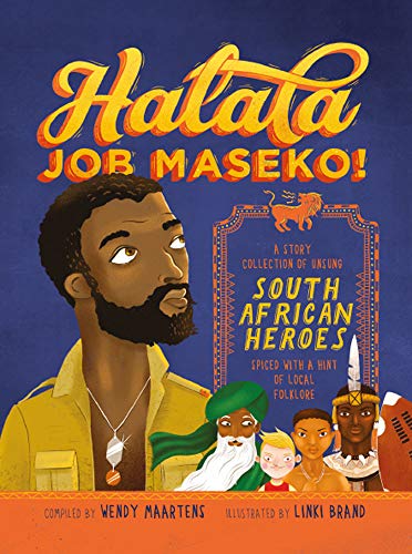 HALALA JOB MASEKO! a story collection of unsung South African heroes spiced with a hint of local folklore