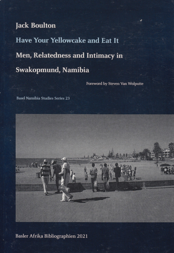 HAVE YOUR YELLOW CAKE AND EAT IT, men, relatedness and intimacy in Swakopmund, Namibia