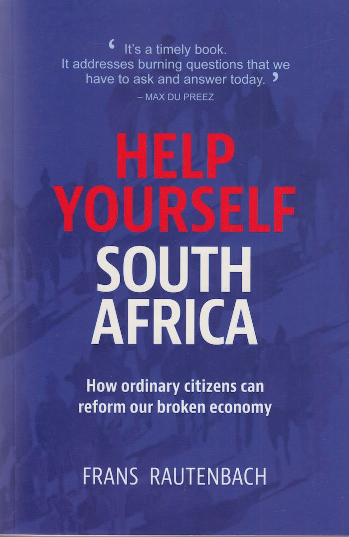 HELP YOURSELF SOUTH AFRICA, how ordinary citizens can reform our broken economy
