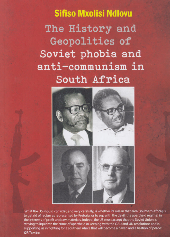 THE HISTORY AND GEOPOLITICS OF SOVIET PHOBIA AND ANTI-COMMUNISM IN SOUTH AFRICA
