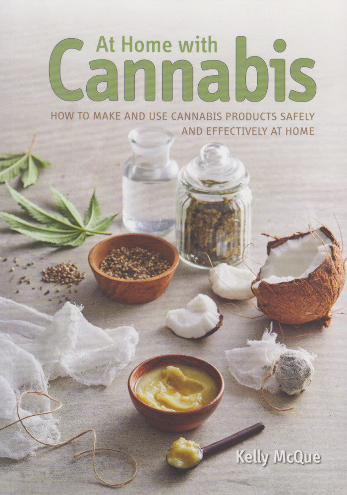 AT HOME WITH CANNABIS, how to make and use cannabis products safely and effectively at home