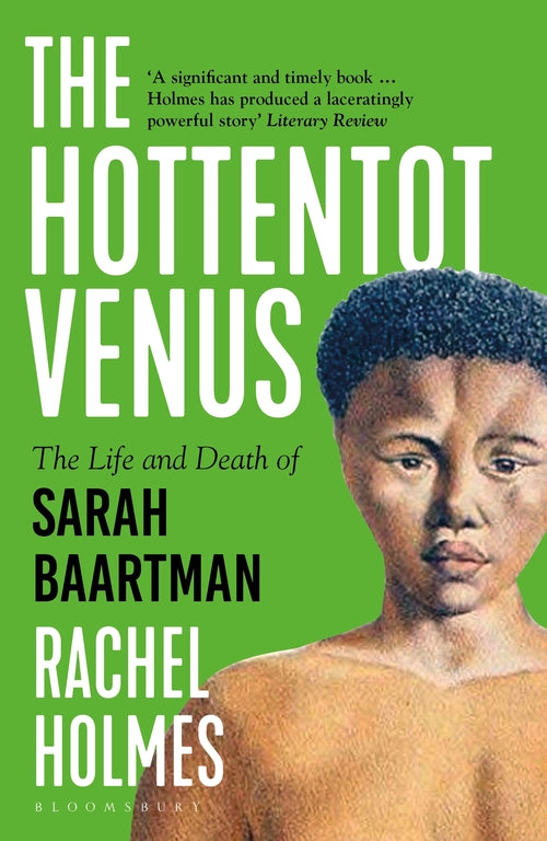 THE HOTTENTOT VENUS, the life and death of Sarah Baartman