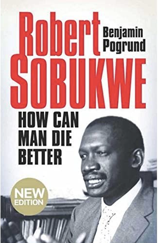 HOW CAN MAN DIE BETTER, the life of Robert Sobukwe