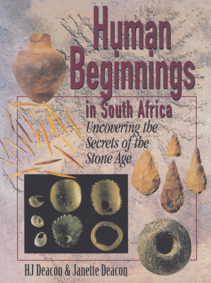 HUMAN BEGINNINGS IN SOUTH AFRICA, uncovering the secrets of the Stone Age