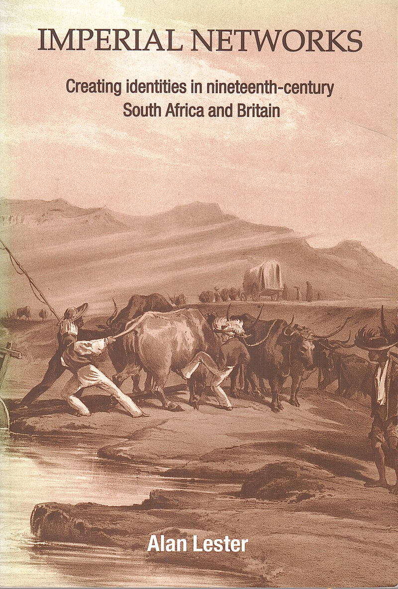 IMPERIAL NETWORKS, creating identities in nineteenth-century South Africa and Britain