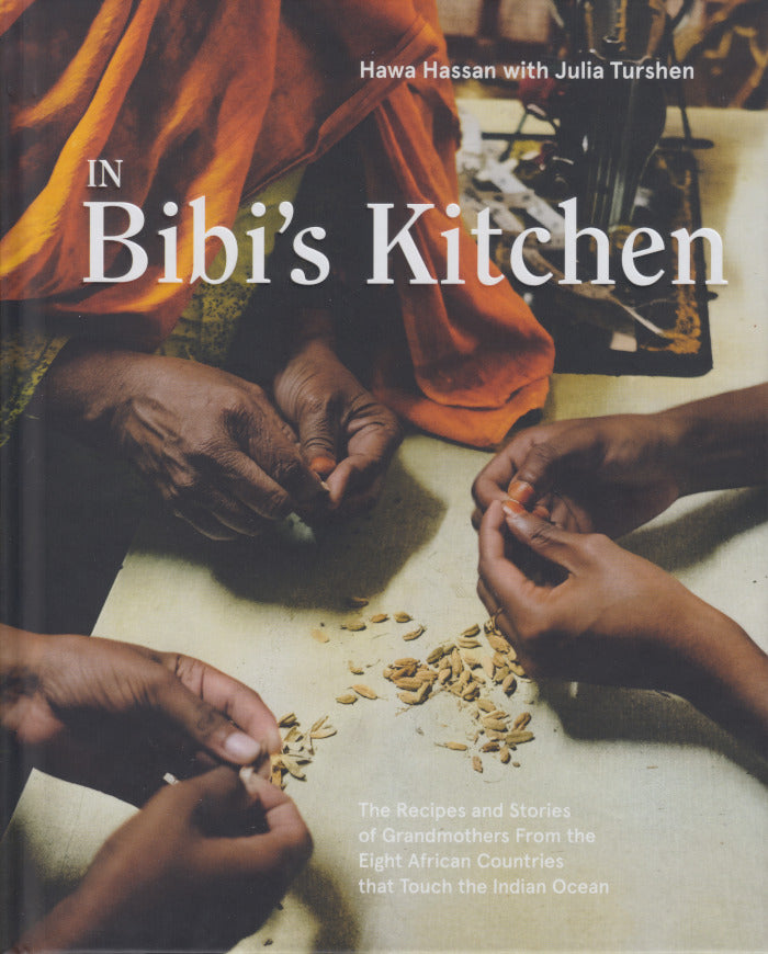 IN BIBI'S KITCHEN, the recipes & stories of grandmothers from the eight African countries that touch the Indian Ocean