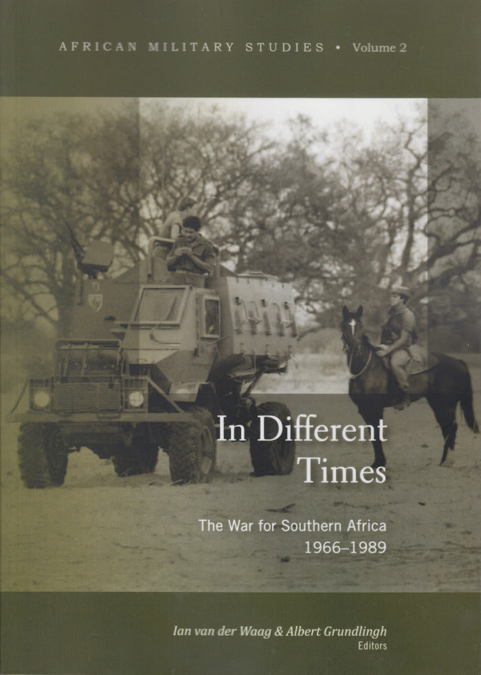 IN DIFFERENT TIMES, the war for Southern Africa, 1966-1989, African Military Studies series, volume 2