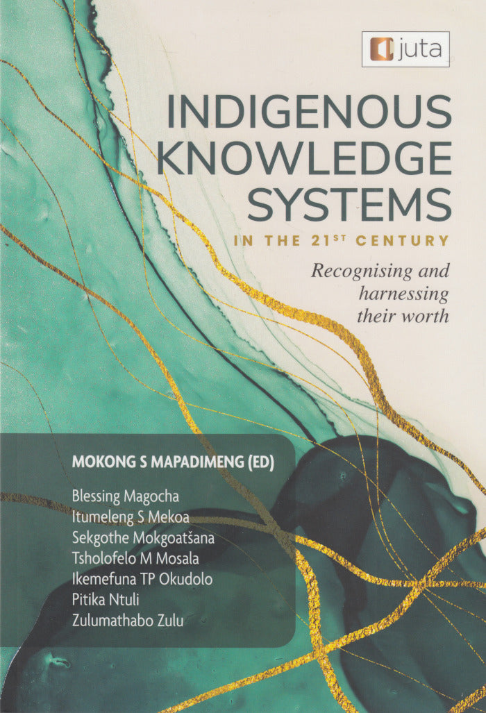 INDIGENOUS KNOWLEDGE SYSTEMS IN THE 21ST CENTURY, recognising and harnessing their worth