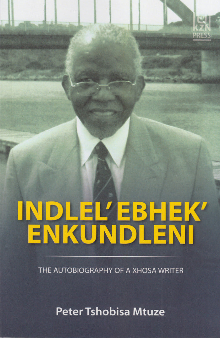 INDLEL' EBHEK' ENKUNDLENI, the autobiography of a Xhosa writer