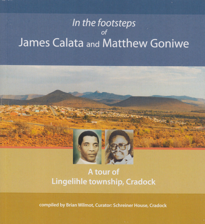 IN THE FOOTSTEPS OF JAMES CALATA AND MATTHEW GONIWE, a tour of Lingelihle township, Cradock