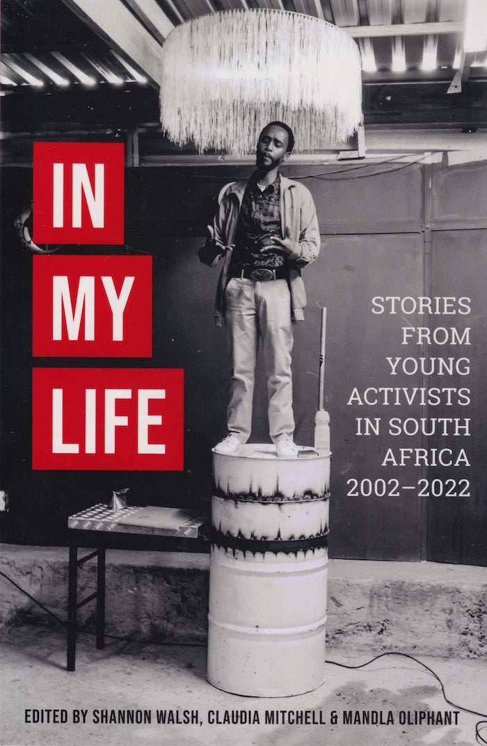 IN MY LIFE, stories from young activists in South Africa 2002-2022