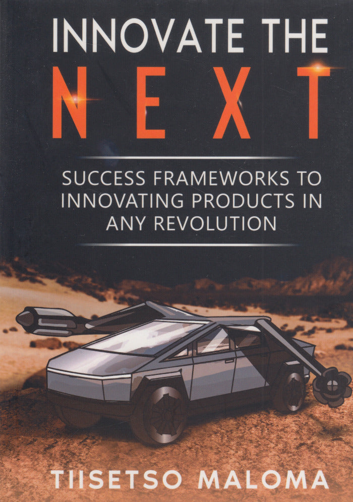 INNOVATE THE NEXT, success frameworks to innovating products in any revolution