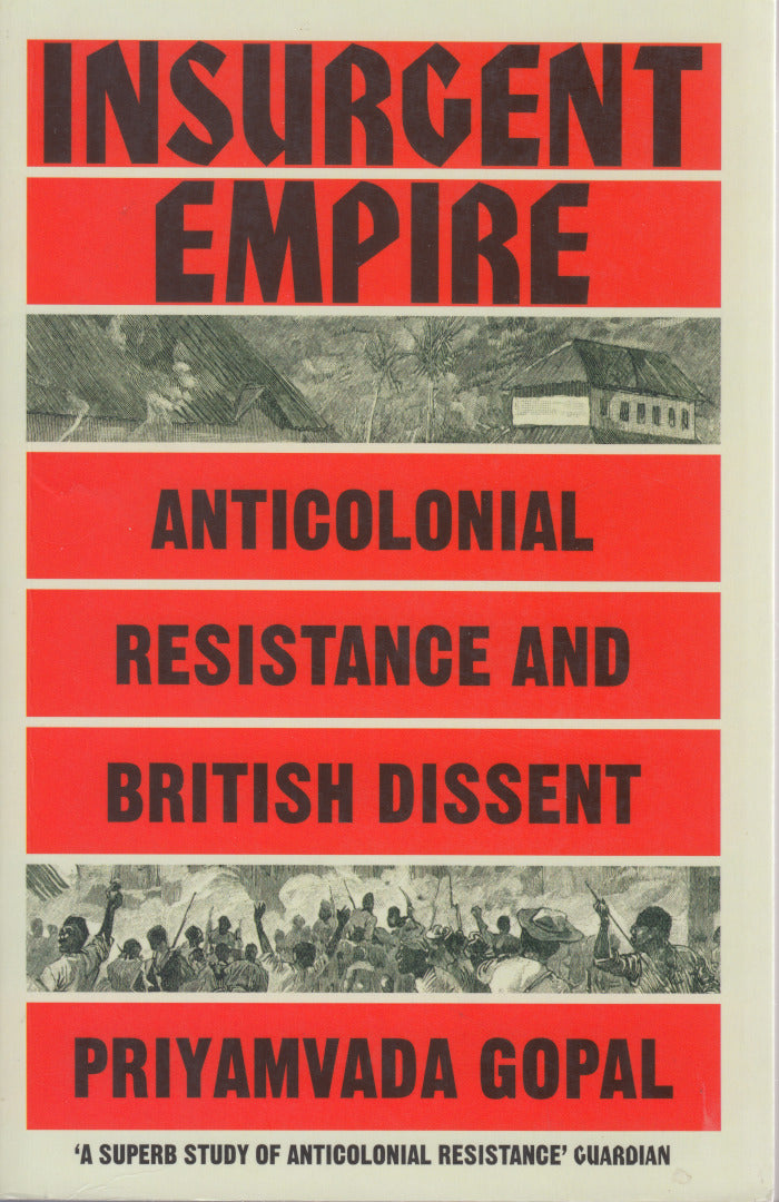 INSURGENT EMPIRE, anticolonial resistance and British dissent