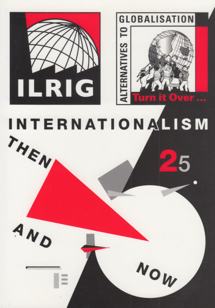 INTERNATIONALISM THEN AND NOW, ILRIG's 25 years of worker education