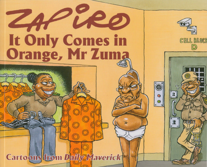 IT ONLY COMES IN ORANGE, MR ZUMA, cartoons from Daily Maverick