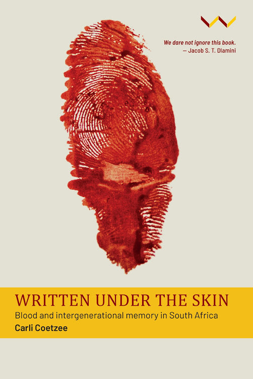 WRITTEN UNDER THE SKIN, blood and intergenerational memory in South Africa