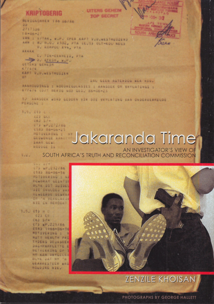 JAKARANDA TIME, an investigator's view of South Africa's Truth and Reconciliation Commission