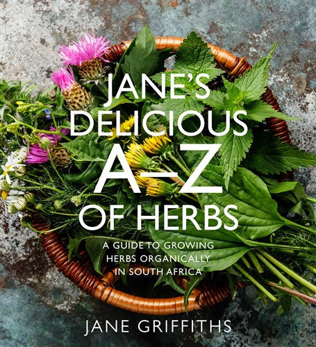 JANE'S DELICIOUS A-Z OF HERBS, a guide to growing herbs organically in South Africa