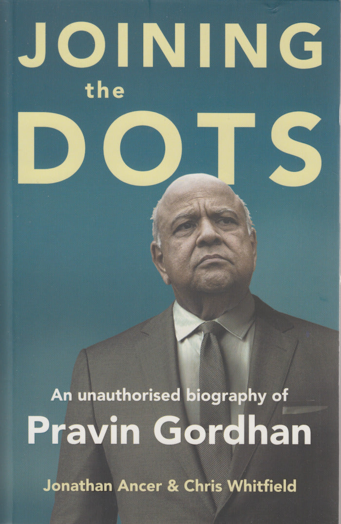 JOINING THE DOTS, an unauthorised biography of Pravin Gordhan