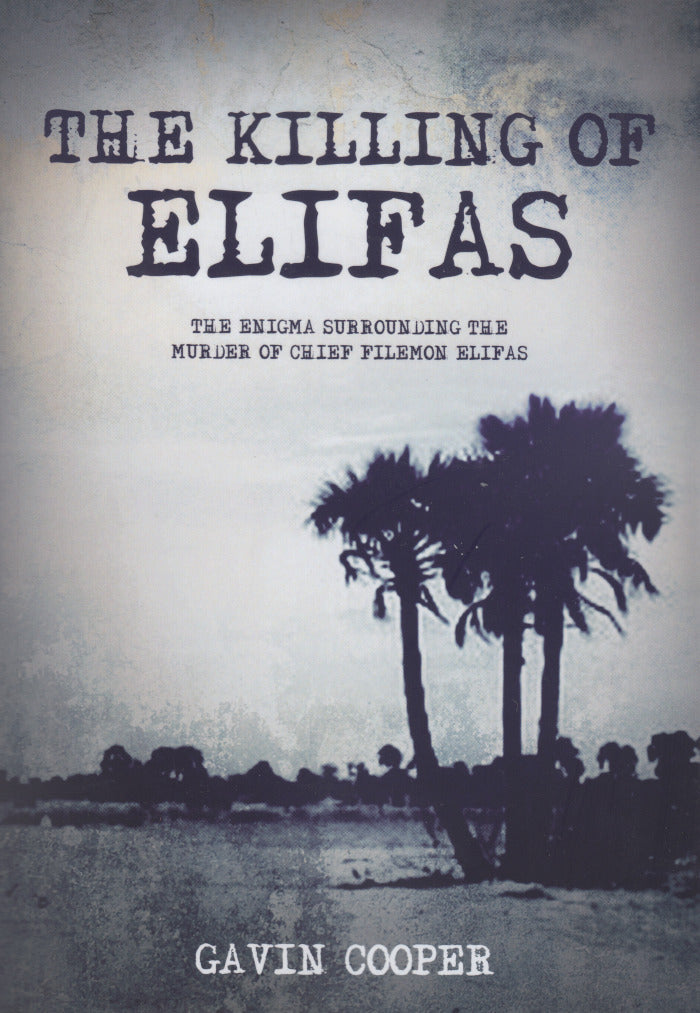 THE KILLING OF ELIFAS, the enigma surrounding the murder of Chief Filemon Elifas