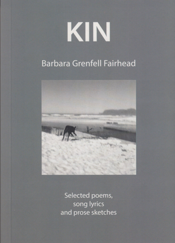 KIN, selected poems, song lyrics and prose sketches