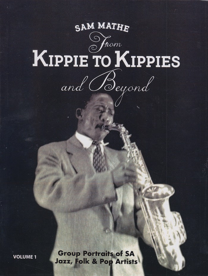 FROM KIPPIE TO KIPPIES AND BEYOND, group portrait of SA jazz, folk and pop artists, volume 1