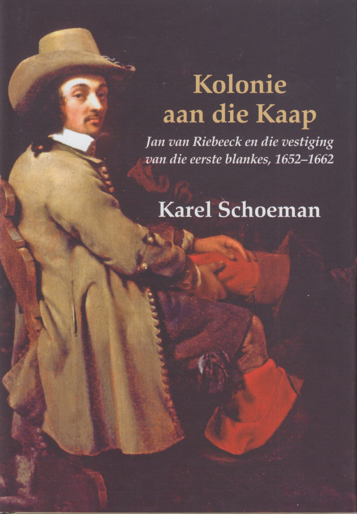 KOLONIE AAN DIE KAAP, Jan van Riebeeck en die vestiging van die eerste blankes, 1652-1662