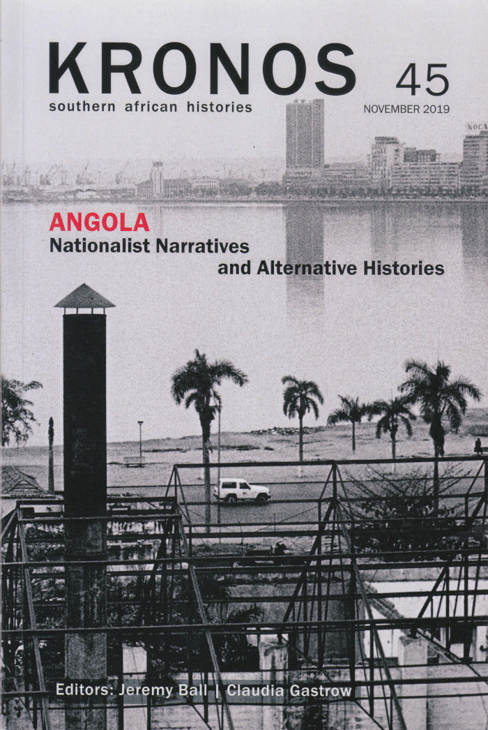 KRONOS 45, southern African histories, November 2019, special edition: Angola, nationalist narratives and alternative histories