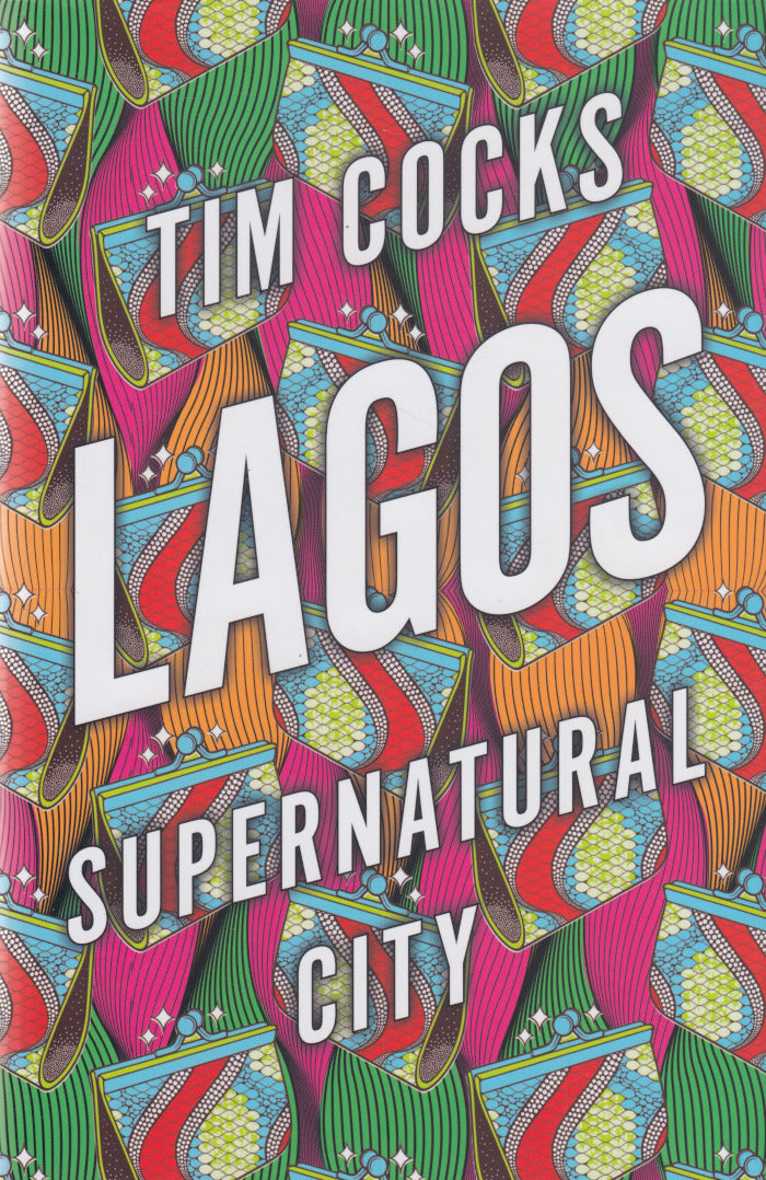 LAGOS, supernatural city, tales of survival, spirituality and the struggle for power in Africa's biggest metropolis