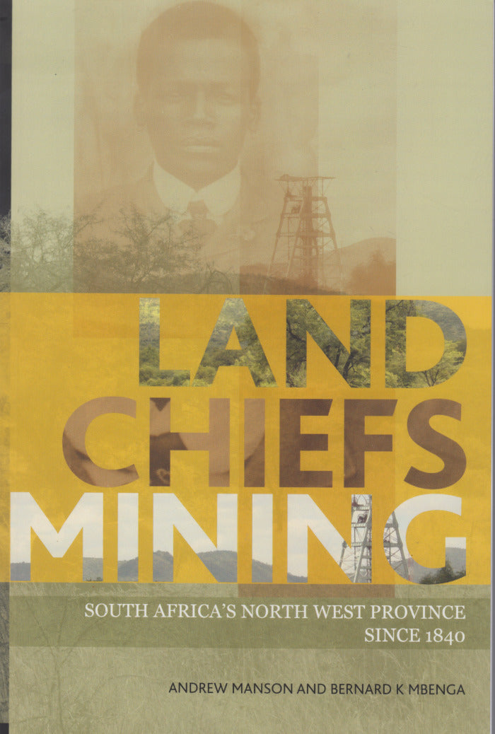 LAND, CHIEFS, MINING, South Africa's North West Province since 1840