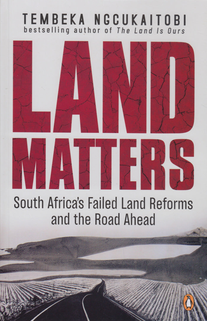 LAND MATTERS, South Africa's failed land reforms and the road ahead
