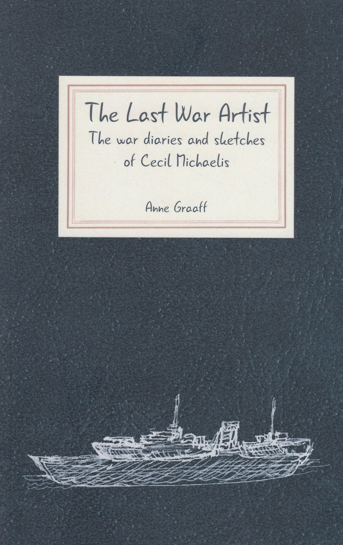 THE LAST WAR ARTIST, the war diaries and sketches of Cecil Michaelis