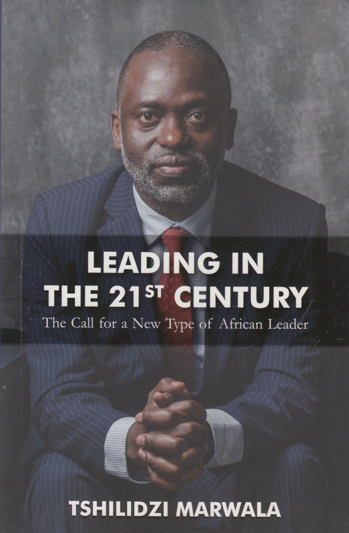LEADING IN THE 21st CENTURY, the call for a new type of African leader