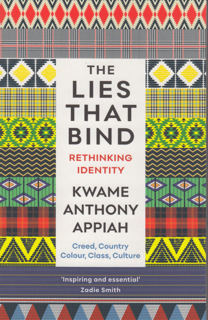 THE LIES THAT BIND, rethinking identity, creed, country, colour, class, culture