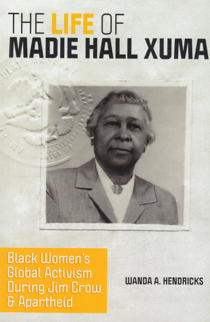 THE LIFE OF MADIE HALL XUMA, Black women's global activism during Jim Crow and apartheid