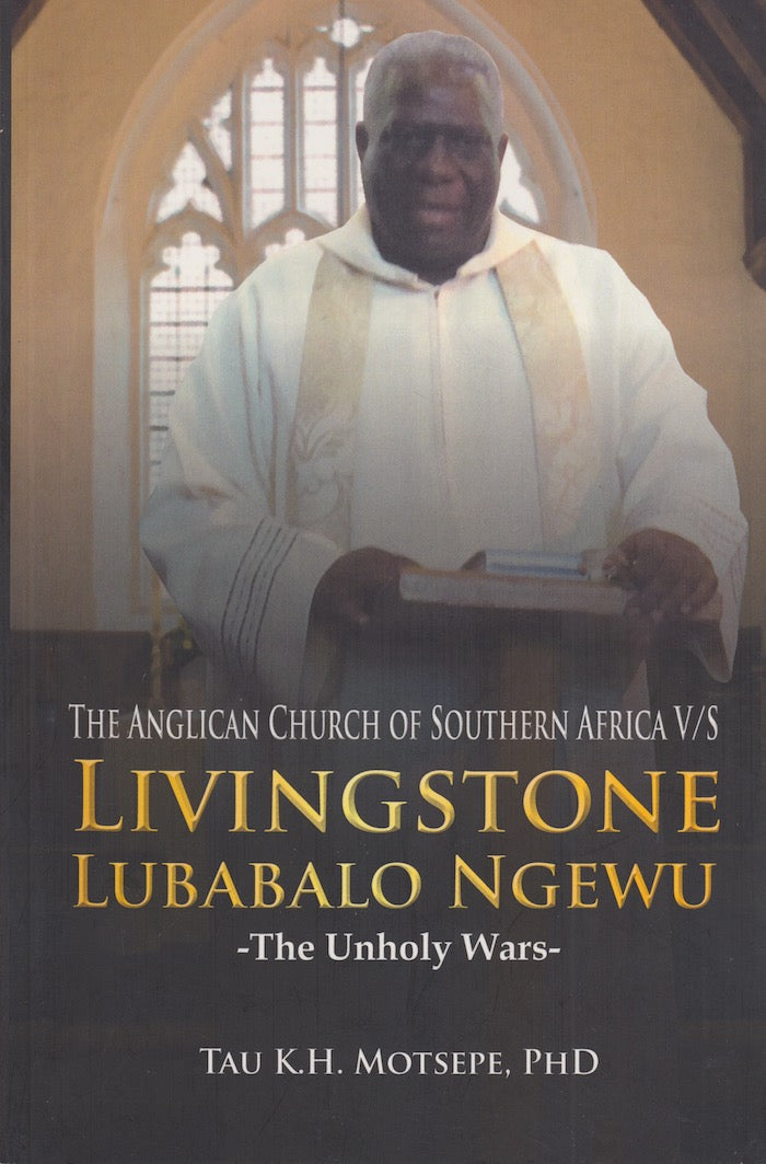 THE ANGLICAN CHURCH OF SOUTHERN AFRICA V/S LIVINGSTONE LUBABALO NGEWU, the unholy wars
