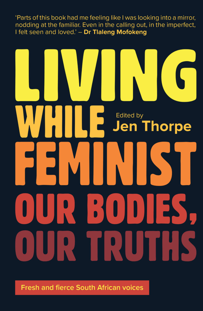 LIVING WHILE FEMINIST, our bodies, our truths
