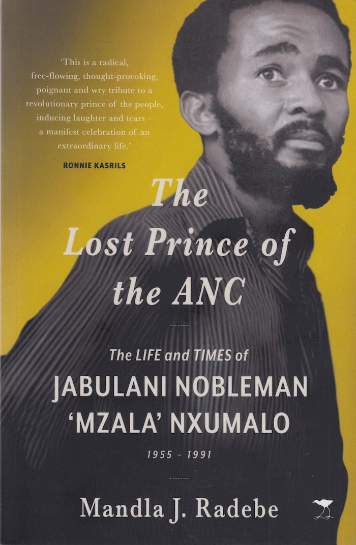 THE LOST PRINCE OF THE ANC, the life and times of Jabulani Nobleman 'Mzala' Nxumalo, 1955 - 1991
