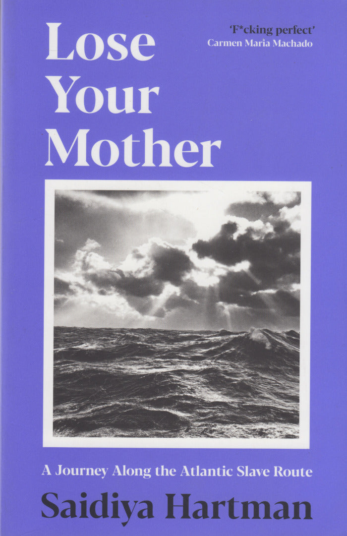 LOSE YOUR MOTHER, a journey along the Atlantic slave route