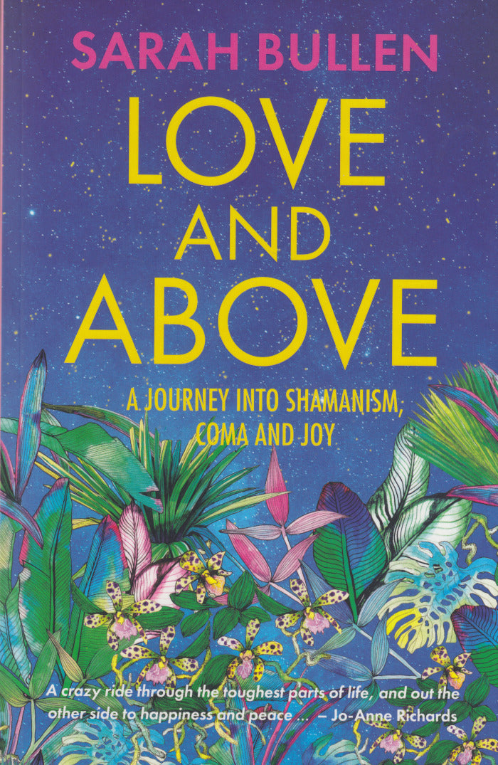 LOVE AND ABOVE, a journey into shamanism, coma and joy