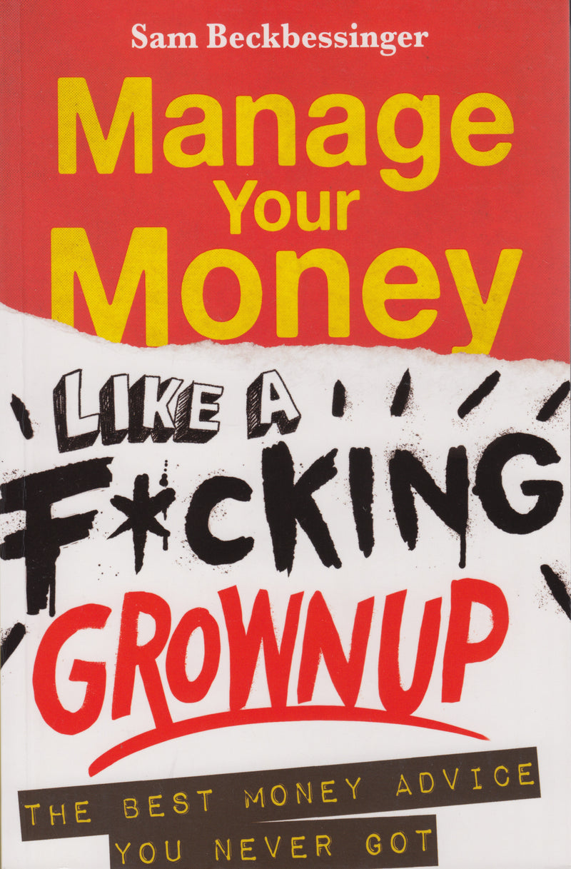 MANAGE YOUR MONEY LIKE A F*CKING GROWNUP, the best money advice you never got