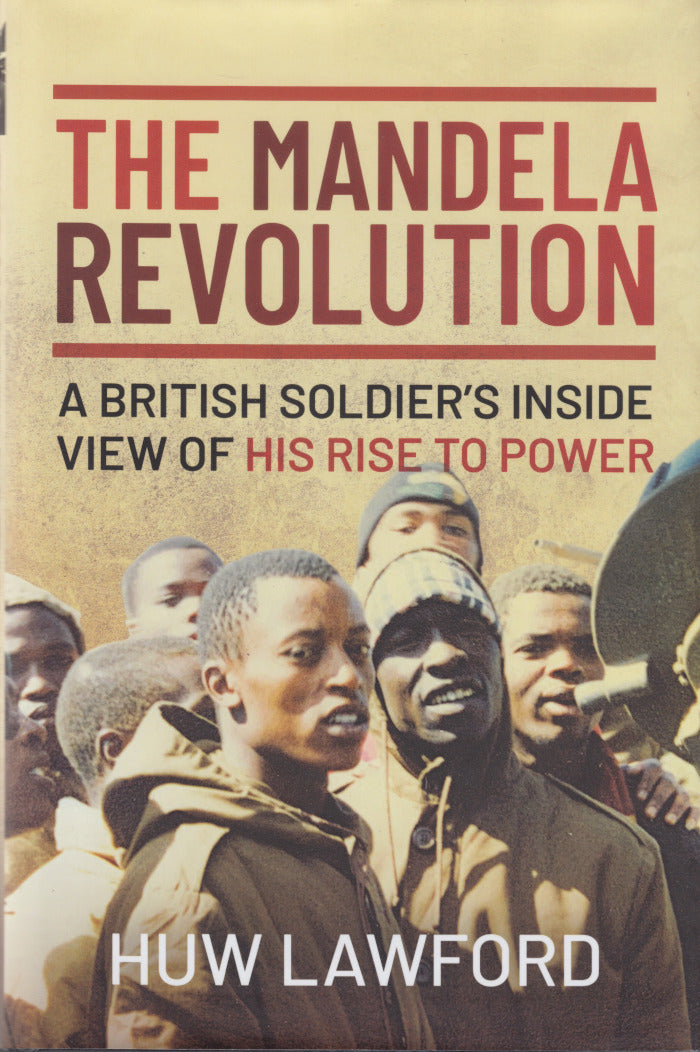 THE MANDELA REVOLUTION, a British soldier's inside view of his rise to power