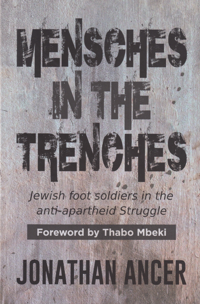 MENSCHES IN THE TRENCHES, Jewish foot soldiers in the anti-apartheid struggle