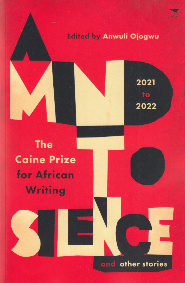 A MIND TO SILENCE AND OTHER STORIES, Caine Prize for African Writing 2021-22, with a foreword by Okey Ndibe