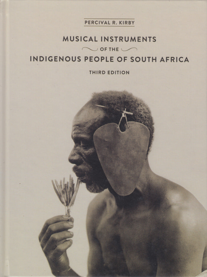 MUSICAL INSTRUMENTS OF THE INDIGENOUS PEOPLE OF SOUTH AFRICA, third edition of "The Musical Instruments of the Native Races of South Africa"