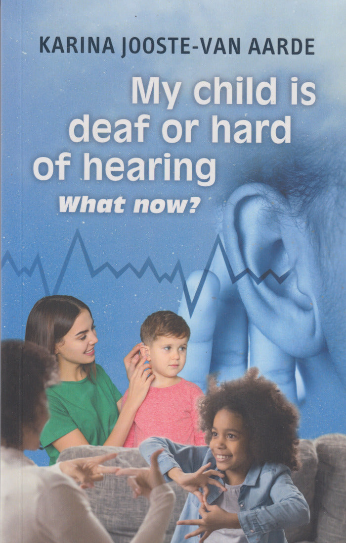 MY CHILD IS DEAF OR HARD OF HEARING - WHAT NOW? Parental guidance