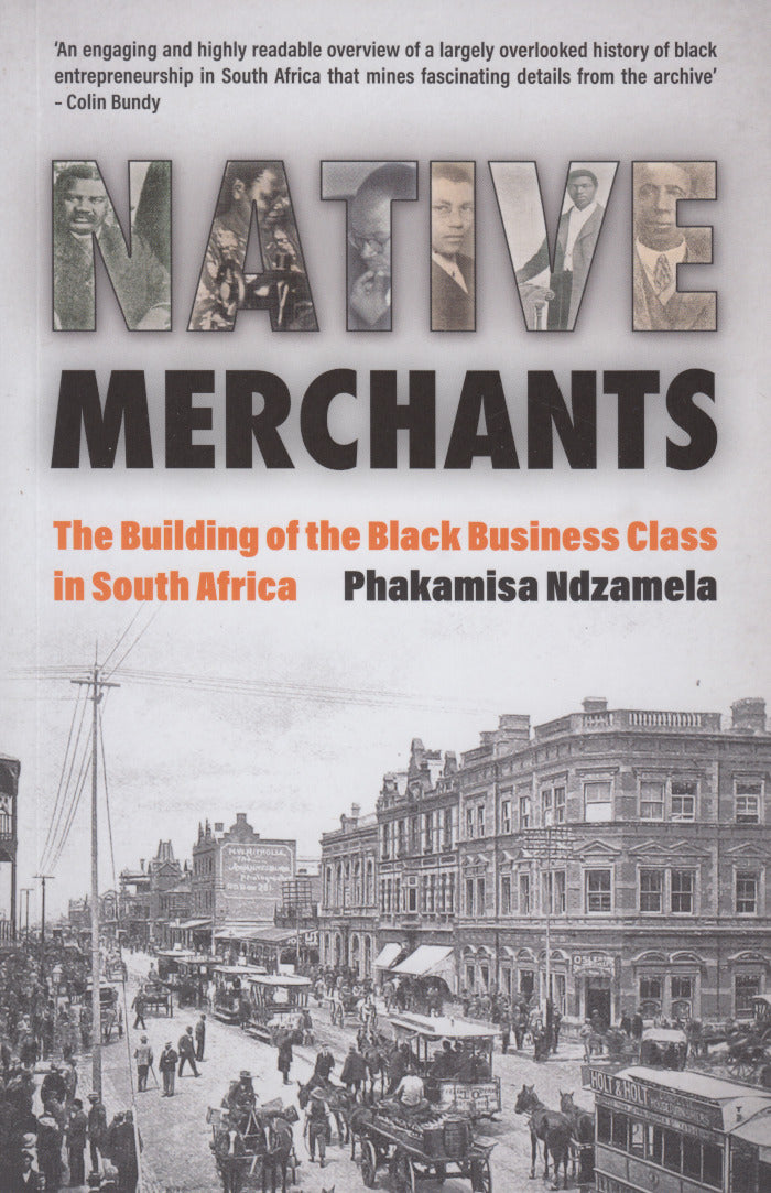 NATIVE MERCHANTS, the building of the black business class in South Africa