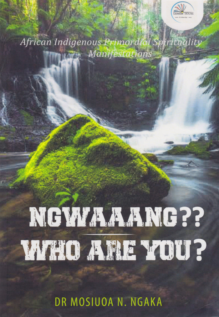 NGWAAANG?? WHO ARE YOU? African indigenous primordial spirituality manifestations