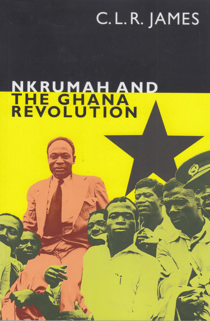 NKRUMAH AND THE GHANA REVOLUTION, introduction by Leslie James